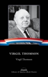 Virgil Thomson: A Library of America eBook Classic, Thomson, Virgil