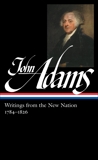 John Adams: Writings from the New Nation 1784-1826 (LOA #276), Adams, John