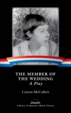 The Member of the Wedding: A Play: A Library of America eBook Classic, McCullers, Carson