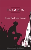 Plum Bun: A Novel Without a Moral: A Library of America eBook Classic, Fauset, Jessie Redmon