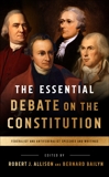 The Essential Debate on the Constitution: Federalist and Antifederalist Speeches and Writings, 