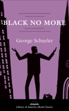Black No More: A Novel: A Library of America eBook Classic, Schuyler, George S.