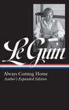 Ursula K. Le Guin: Always Coming Home (LOA #315): Author's Expanded Edition, Le Guin, Ursula K.