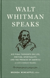 Walt Whitman Speaks: His Final Thoughts on Life, Writing, Spirituality, and the  Promise of America: A Library of America Special Publication, Whitman, Walt