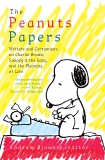 The Peanuts Papers: Writers and Cartoonists on Charlie Brown, Snoopy & the Gang, and the Meaning of Life: A Library of America Special Publication, 