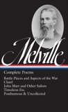 Herman Melville: Complete Poems (LOA #320): Battle-Pieces and Aspects of the War / Clarel / John Marr and Other Sailors / Timoleon / Posthumous & Uncollected, Melville, Herman