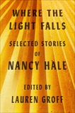 Where the Light Falls: Selected Stories of Nancy Hale, Hale, Nancy