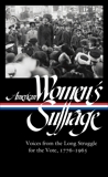 American Women's Suffrage: Voices from the Long Struggle for the Vote 1776-1965 (LOA #332), 