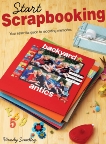 Start Scrapbooking: Your Essential Guide to Recording Memories, Smedley, Wendy