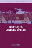 Elements of Fiction Writing - Beginnings, Middles & Ends, Kress, Nancy