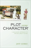 Plot Versus Character: A Balanced Approach to Writing Great Fiction, Gerke, Jeff