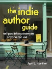 The Indie Author Guide: Self-Publishing Strategies Anyone Can Use, Hamilton, April