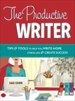 The Productive Writer: Strategies and Systems for Greater Productivity, Profit and Pleasure, Cohen, Sage