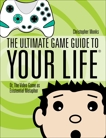 The Ultimate Game Guide To Your Life: Or, The Video Game As Existential Metaphor, Monks, Christopher