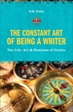 The Constant Art of Being a Writer: The Life, Art and Business of Fiction, Kelby, N. M.