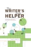 The Writer's Little Helper: Everything You Need to Know to Write Better and Get Published, Smith, Jim