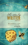 The Daily Writer: 365 Meditations To Cultivate A Productive And Meaningful Writing Life, White, Fred