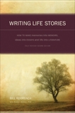 Writing Life Stories: How To Make Memories Into Memoirs, Ideas Into Essays And Life Into Literature, Roorbach, Bill