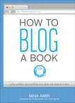 How to Blog a Book: Write, Publish, and Promote Your Work One Post at a Time, Amir, Nina