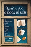 You've Got a Book in You: A Stress-Free Guide to Writing the Book of Your Dreams, Sims, Elizabeth