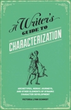 A Writer's Guide to Characterization: Archetypes, Heroic Journeys, and Other Elements of Dynamic Character Development, Schmidt, Victoria Lynn