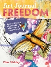 Art Journal Freedom: How to Journal Creatively With Color & Composition, Wakley, Dina