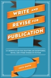 Write and Revise for Publication: A 6-Month Plan for Crafting an Exceptional Novel and Other Works of Fiction, Smith, Jack