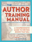 The Author Training Manual: A Comprehensive Guide to Writing Books That Sell, Amir, Nina