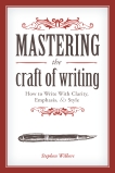 Mastering the Craft of Writing: How to Write With Clarity, Emphasis, and Style, Wilbers, Stephen