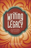 Writing Your Legacy: The Step-by-Step Guide to Crafting Your Life Story, Campbell, Richard & Svensson, Cheryl