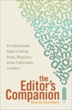 The Editor's Companion: An Indispensable Guide to Editing Books, Magazines, Online Publications, and Mor e, Dunham, Steve