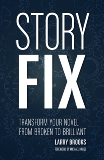 Story Fix: Transform Your Novel from Broken to Brilliant, Brooks, Larry