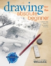 Drawing for the Absolute Beginner: A Clear & Easy Guide to Successful Drawing, Willenbrink, Mark & Willenbrink, Mary