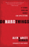 Do Hard Things: A Teenage Rebellion Against Low Expectations, Harris, Alex & Harris, Brett