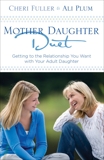 Mother-Daughter Duet: Getting to the Relationship You Want with Your Adult Daughter, Plum, Ali & Fuller, Cheri