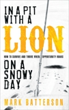 In a Pit with a Lion on a Snowy Day: How to Survive and Thrive When Opportunity Roars, Batterson, Mark