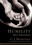 Humility: True Greatness, Mahaney, C.J.