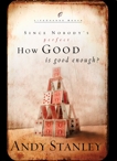 How Good Is Good Enough?: Since Nobody's Perfect . . ., Stanley, Andy