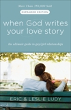 When God Writes Your Love Story (Expanded Edition): The Ultimate Guide to Guy/Girl Relationships, Ludy, Eric & Ludy, Leslie