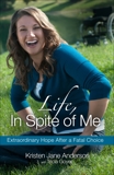 Life, In Spite of Me: Extraordinary Hope After a Fatal Choice, Anderson, Kristen Jane