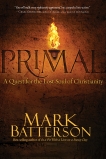 Primal: A Quest for the Lost Soul of Christianity, Batterson, Mark