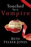 Touched by a Vampire: Discovering the Hidden Messages in the Twilight Saga, Jones, Beth Felker