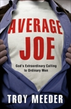 Average Joe: God's Extraordinary Calling to Ordinary Men, Meeder, Troy