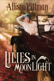 Lilies in Moonlight: A Novel, Pittman, Allison K.