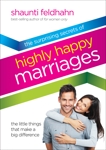 The Surprising Secrets of Highly Happy Marriages: The Little Things That Make a Big Difference, Feldhahn, Shaunti