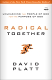 Radical Together: Unleashing the People of God for the Purpose of God, Platt, David