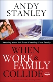 When Work and Family Collide: Keeping Your Job from Cheating Your Family, Stanley, Andy