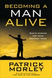 Becoming a Man Alive: God's Answer for Your Deepest Need, Morley, Patrick