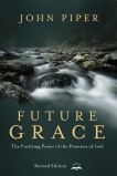 Future Grace, Revised Edition: The Purifying Power of the Promises of God, Piper, John