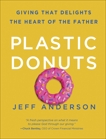 Plastic Donuts: Giving That Delights the Heart of the Father, Anderson, Jeff